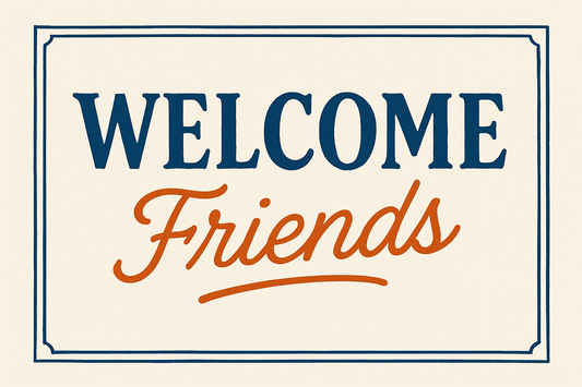 Welcome Friends!